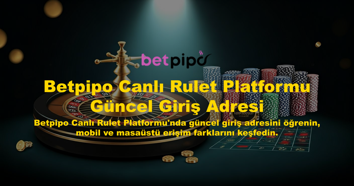 Betpipo Canlı Rulet Platformu Güncel Giriş Adresi