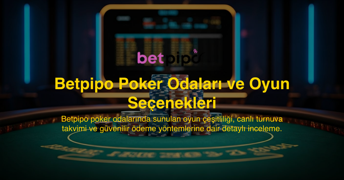 Betpipo Poker Odaları ve Oyun Seçenekleri