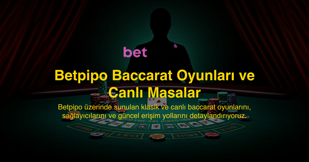 Betpipo Baccarat Oyunları ve Canlı Masalar