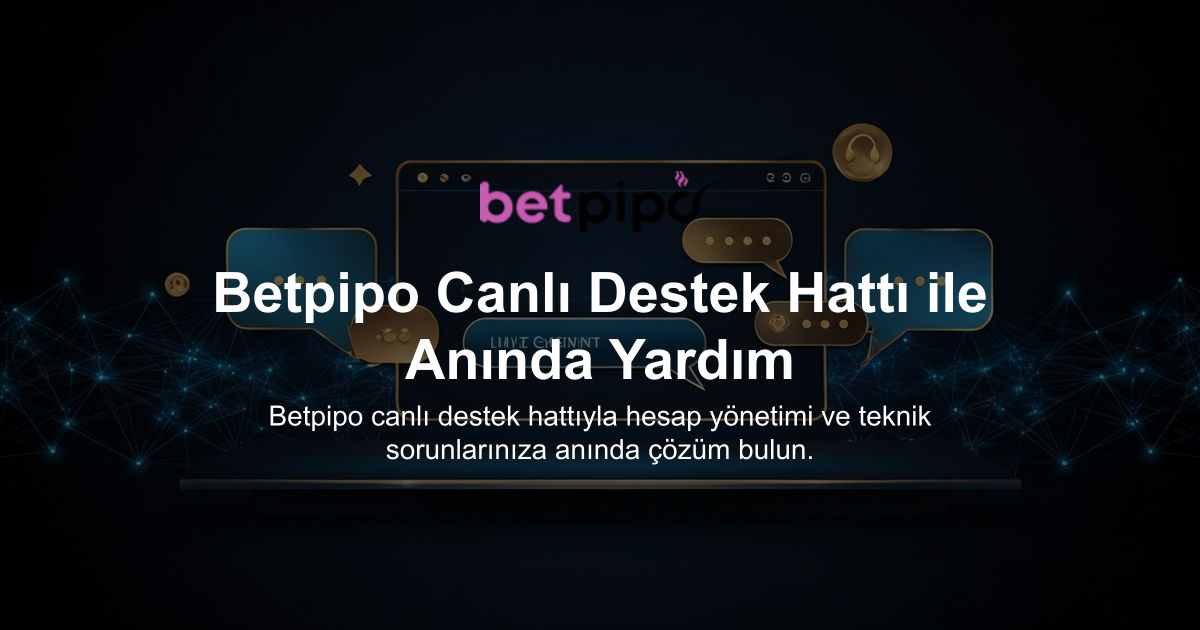 Betpipo Canlı Destek Hattı ile Anında Yardım